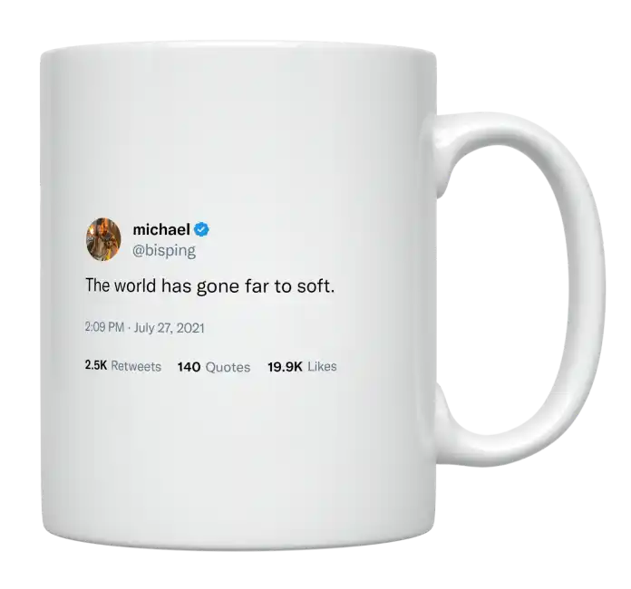 Michael Bisping - The World Has Gone Too Soft-tweet on mug