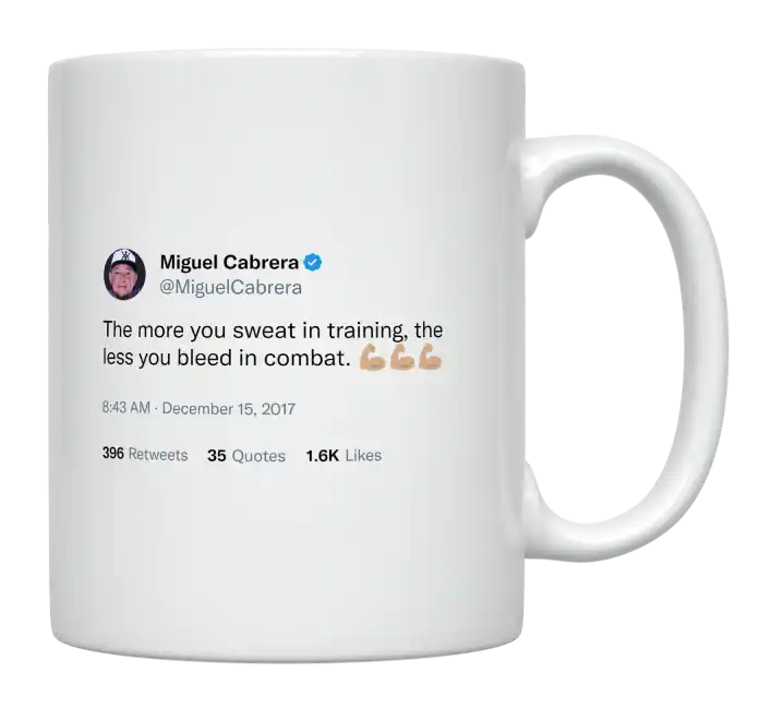 Miguel Cabrera - More You Sweat in Training, the Less You Bleed in Combat-tweet on mug