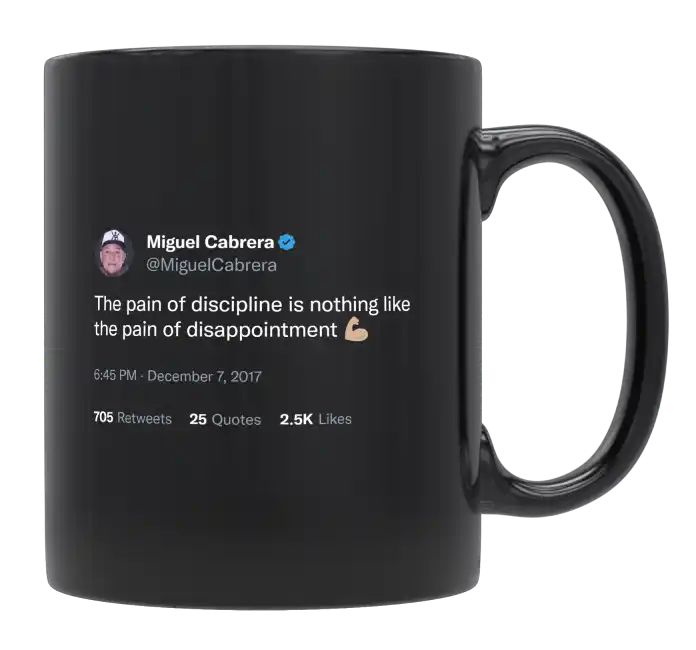 Miguel Cabrera - Pain of Discipline Is Nothing Like the Pain of Disappointment- mug