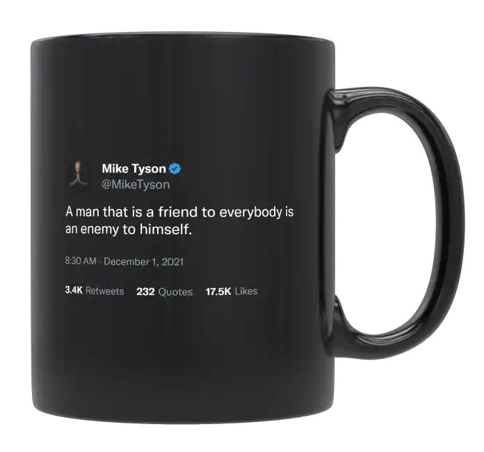 Mike Tyson - A Friend to Everybody Is an Enemy to Himself- mug