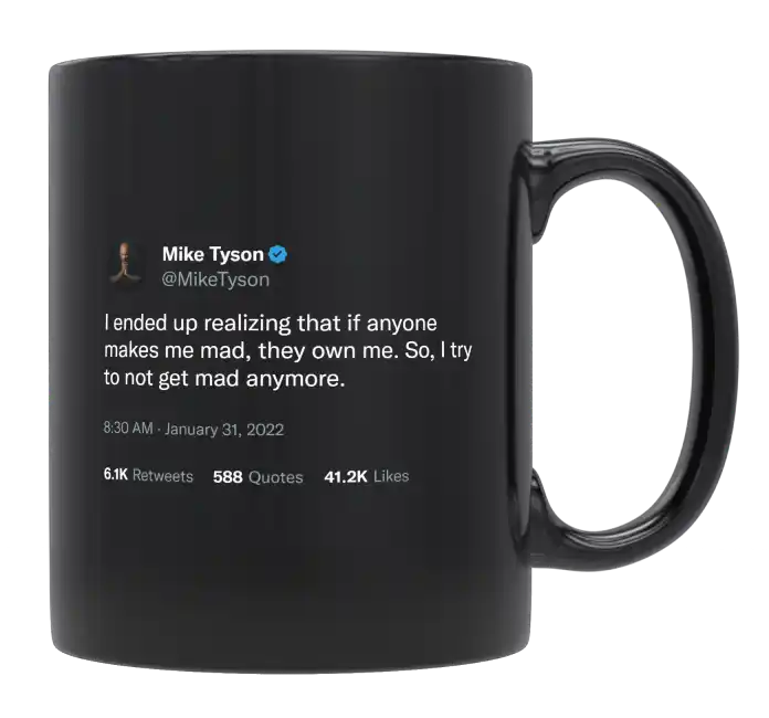 Mike Tyson - If Anyone Makes Me Mad, They Own Me-tweet on mug