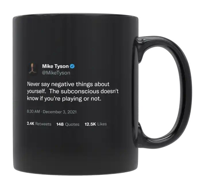 Mike Tyson - Never Say Negative Things About Yourself- mug