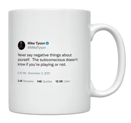 Mike Tyson - Never Say Negative Things About Yourself- mug