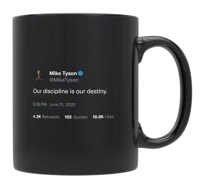 Mike Tyson - Our Discipline Is Our Destiny- mug