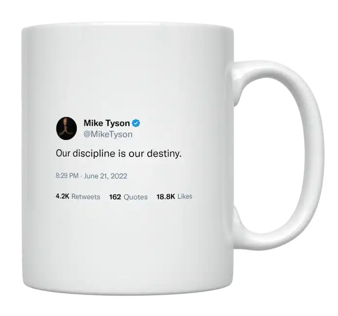 Mike Tyson - Our Discipline Is Our Destiny- mug