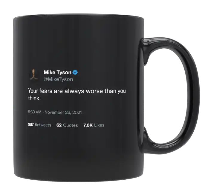 Mike Tyson - Your Fears Are Always Worse Than You Think- mug