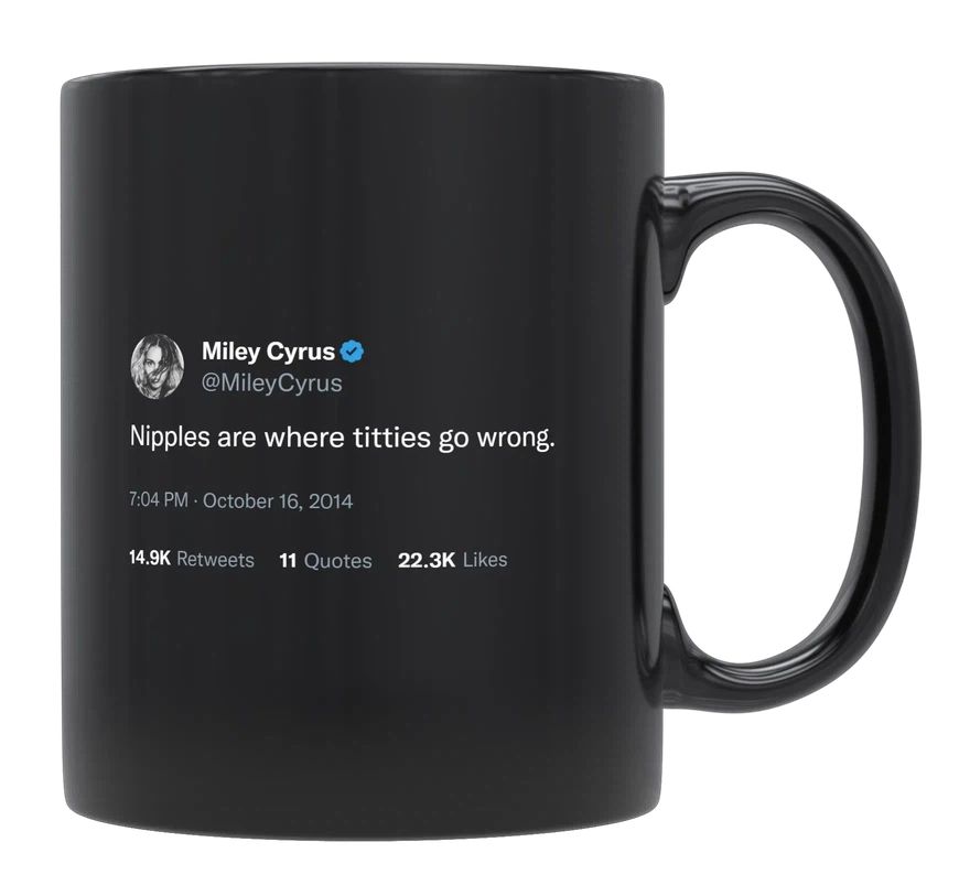 Miley Cyrus - Nipples Are Where Titties Go Wrong- mug