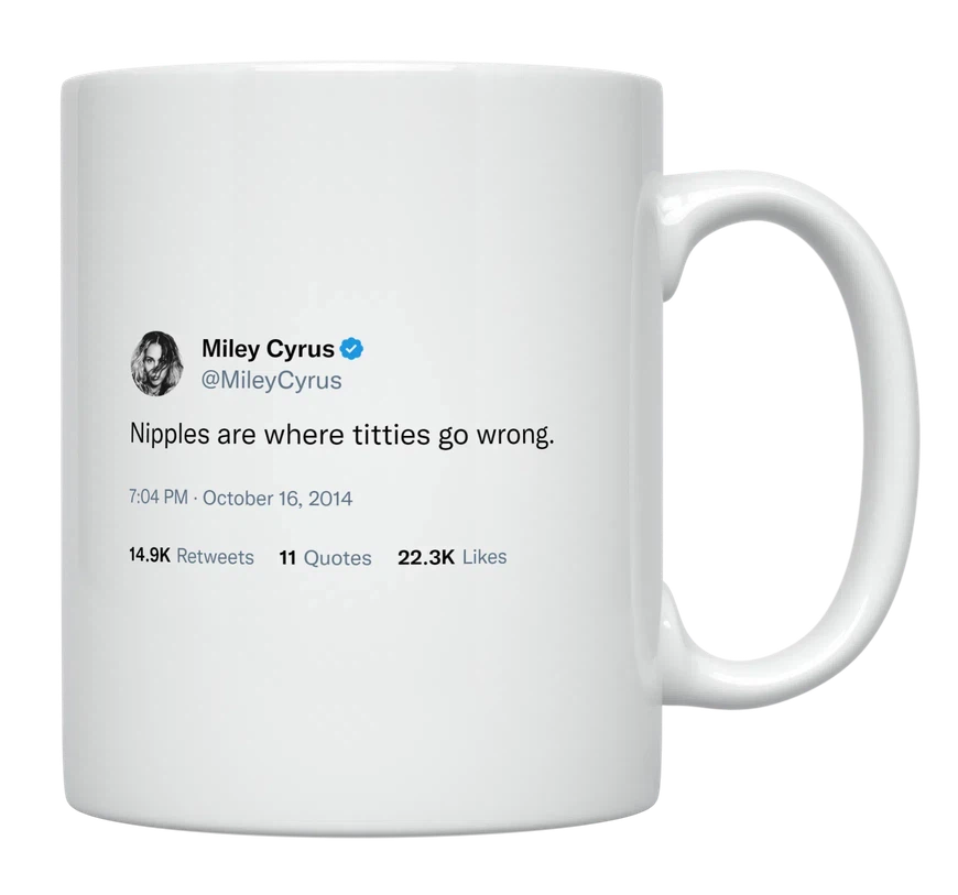 Miley Cyrus - Nipples Are Where Titties Go Wrong-tweet on mug