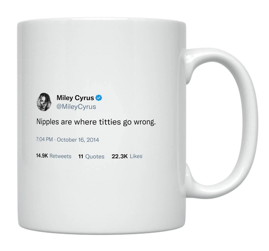 Miley Cyrus - Nipples Are Where Titties Go Wrong-tweet on mug