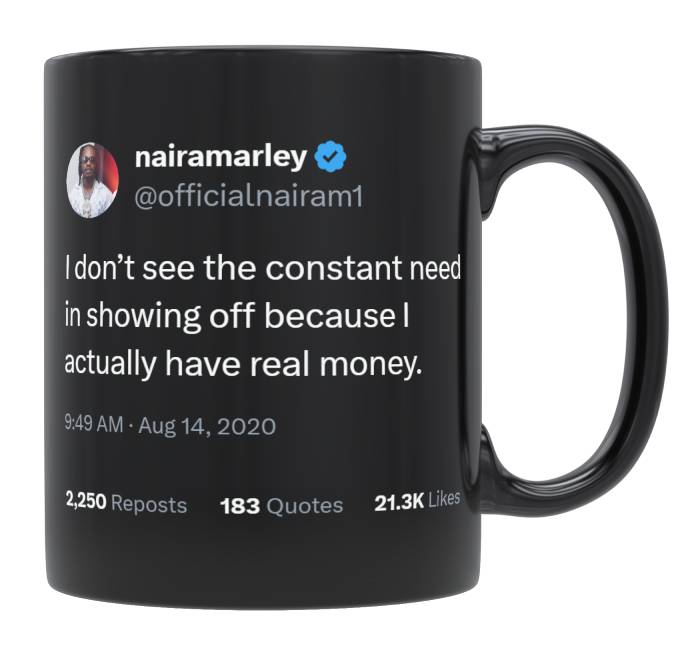 Naira Marley - I Don’t Show Off Because I Have Real Money- mug