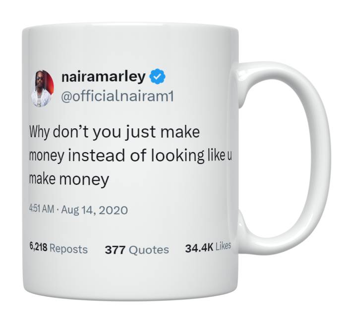 Naira Marley - Make Money Instead of Looking Like You Do- mug