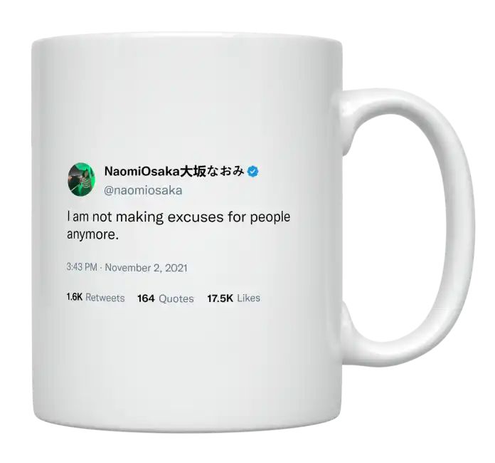 Naomi Osaka - I’m Not Making Excuses for People Anymore- mug