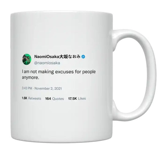 Naomi Osaka - I’m Not Making Excuses for People Anymore- mug