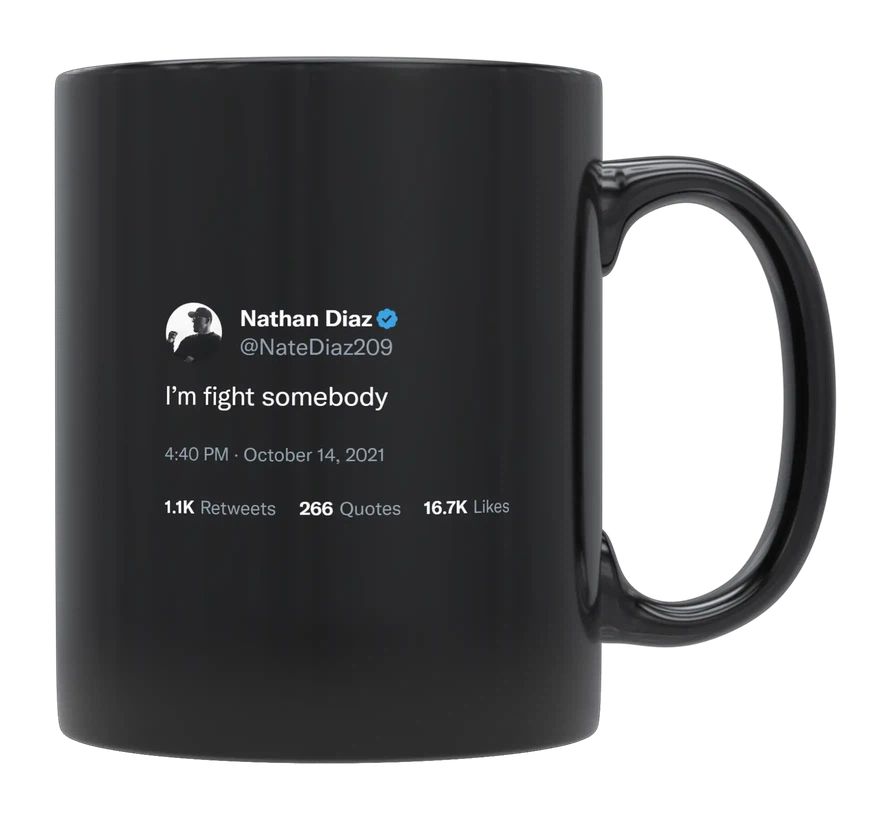 Nate Diaz - I’m Going to Fight Somebody- mug