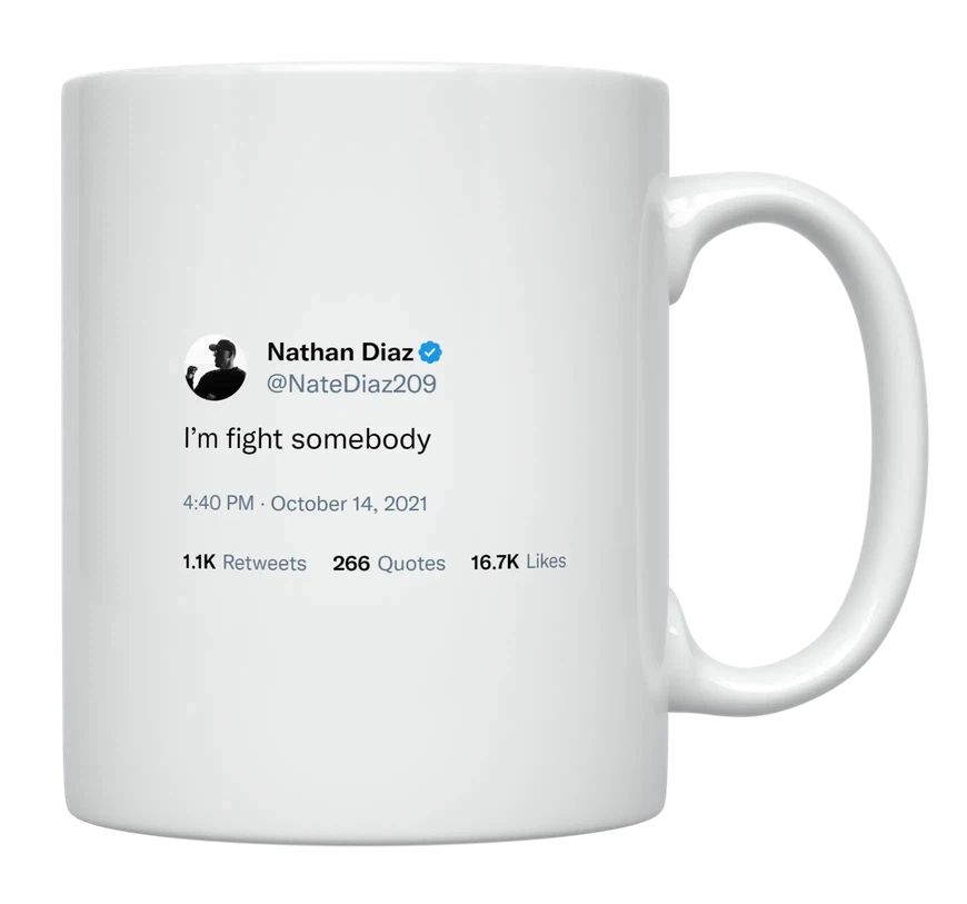 Nate Diaz - I’m Going to Fight Somebody- mug