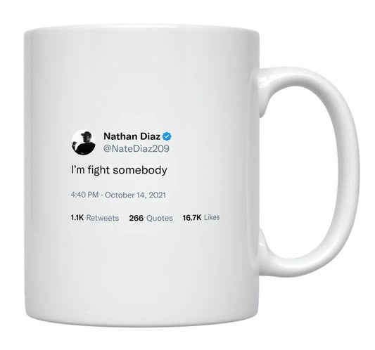 Nate Diaz - I’m Going to Fight Somebody- mug