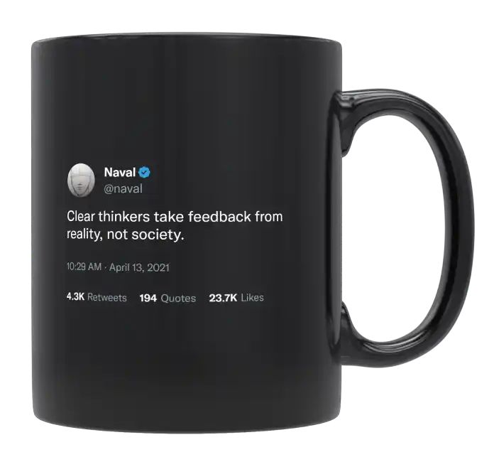 Naval Ravikant - Clear Thinkers Take Feedback From Reality- mug