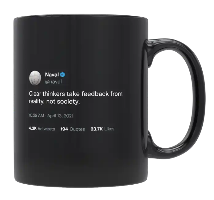 Naval Ravikant - Clear Thinkers Take Feedback From Reality-tweet on mug