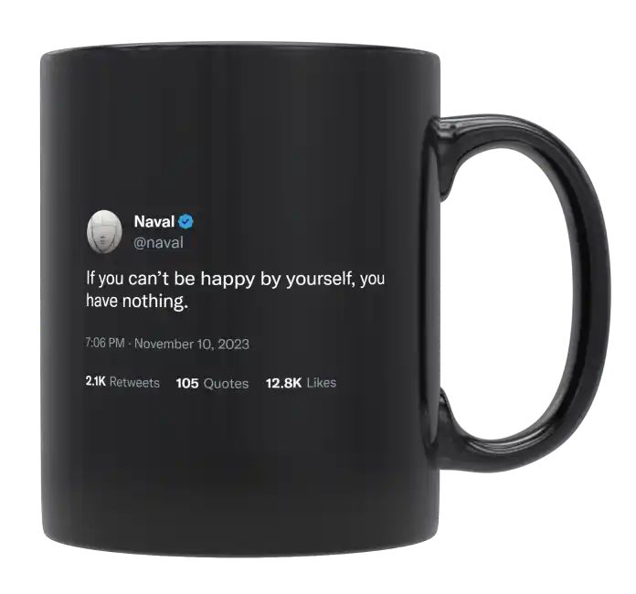 Naval Ravikant - If You Can’t Be Happy by Yourself- mug