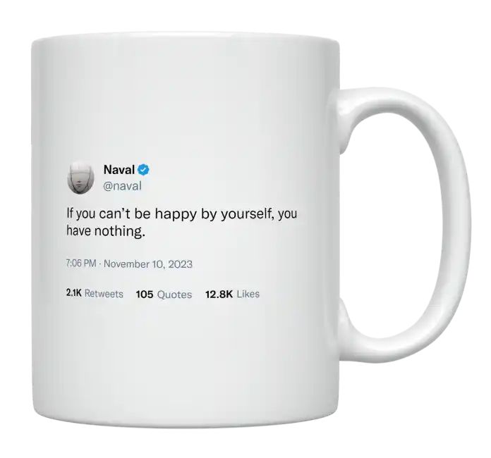 Naval Ravikant - If You Can’t Be Happy by Yourself- mug