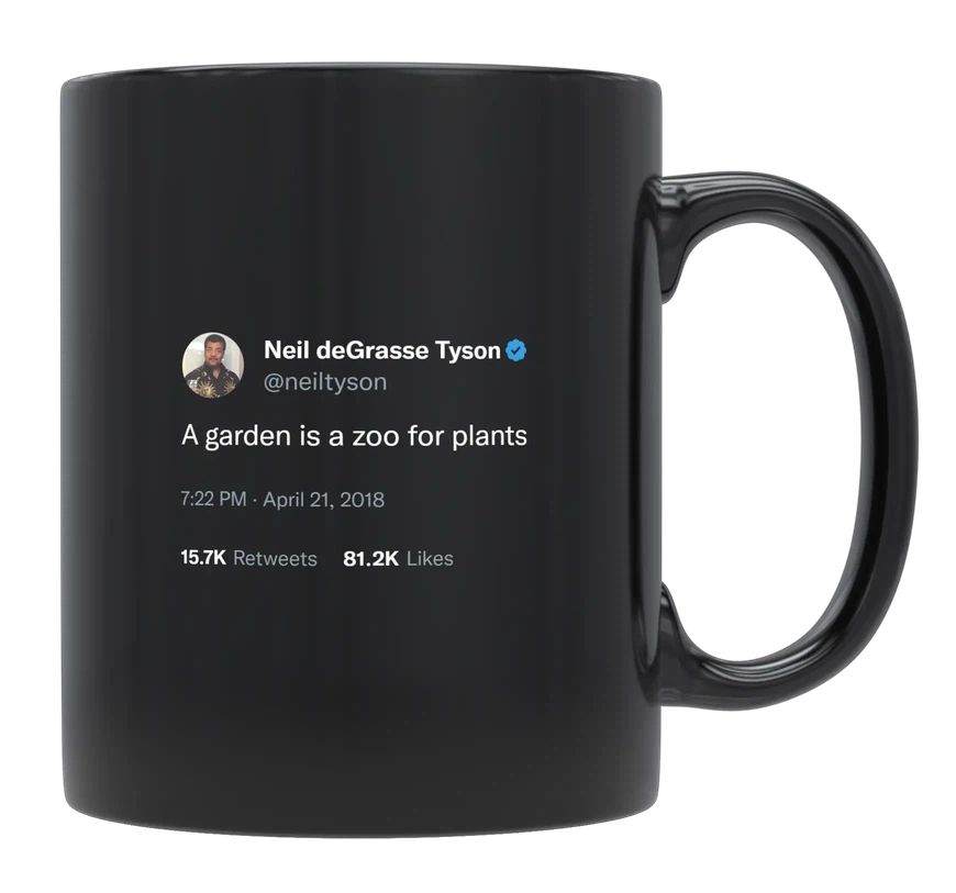 Neil Degrasse Tyson - A Garden Is a Zoo for Plants- mug