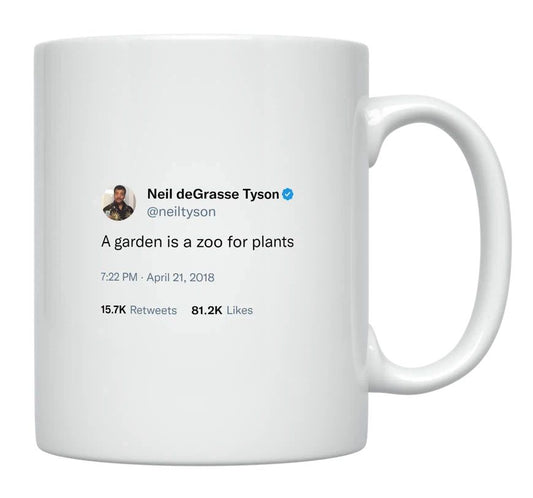 Neil Degrasse Tyson - A Garden Is a Zoo for Plants- mug