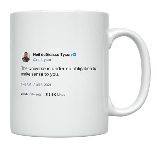 Neil Degrasse Tyson - Universe Doesn’t Have to Make Sense- mug