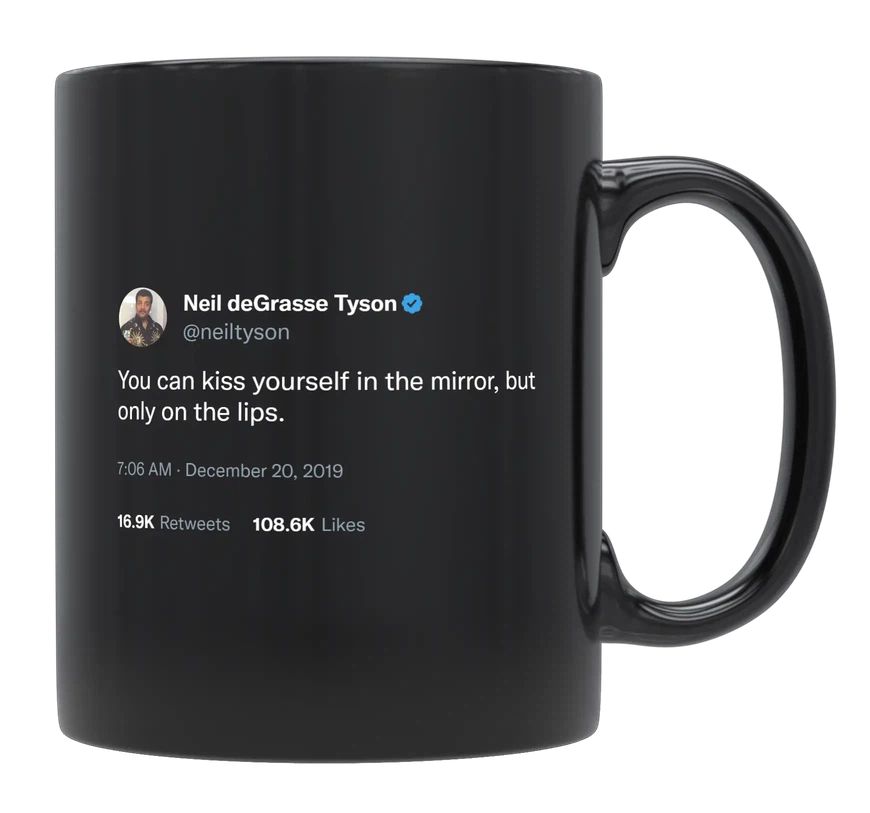 Neil Degrasse Tyson - You Can Kiss Yourself in the Mirror- mug