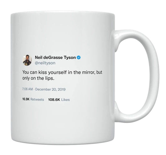 Neil Degrasse Tyson - You Can Kiss Yourself in the Mirror- mug