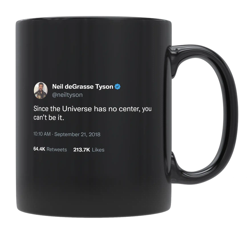 Neil Degrasse Tyson - You Can’t Be Center of the Universe-tweet on mug