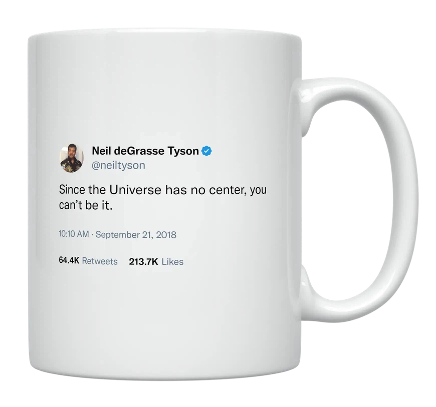 Neil Degrasse Tyson - You Can’t Be Center of the Universe-tweet on mug