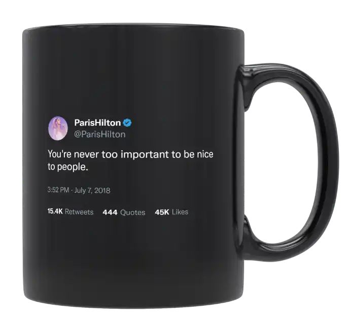 Paris Hilton - You’re Never Too Important to Be Nice to People- mug