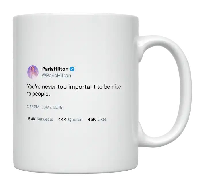 Paris Hilton - You’re Never Too Important to Be Nice to People- mug