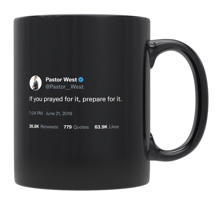 Pastor West - If You Prayed for It, Prepare for It- mug