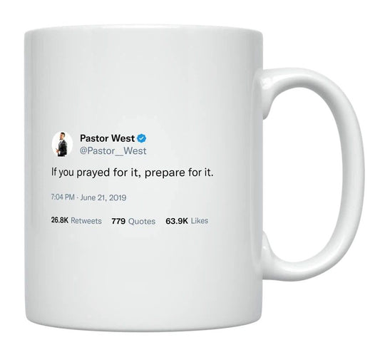 Pastor West - If You Prayed for It, Prepare for It- mug