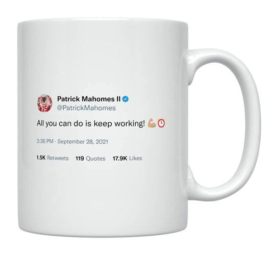 Patrick Mahomes - All You Can Do Is Keep Working- mug