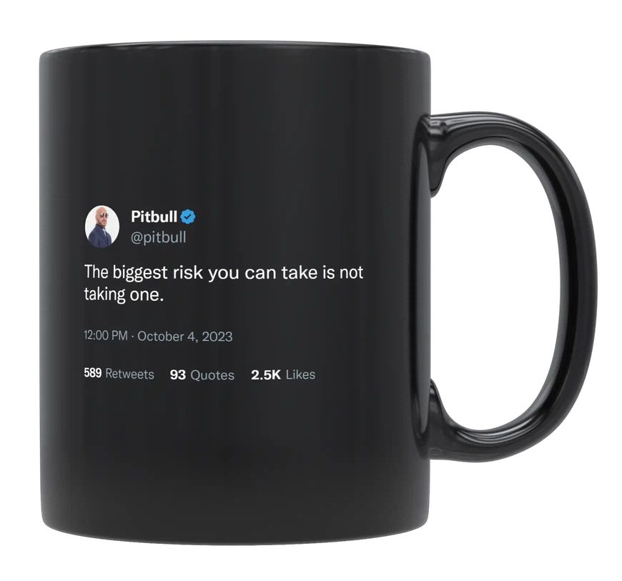 Pitbull - Biggest Risk You Can Take Is Not Taking One- mug