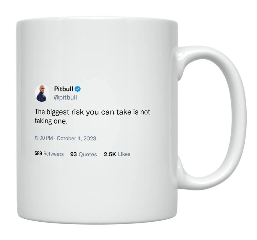 Pitbull - Biggest Risk You Can Take Is Not Taking One- mug