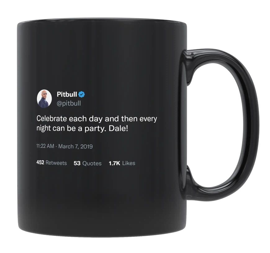 Pitbull - Celebrate Each Day- mug