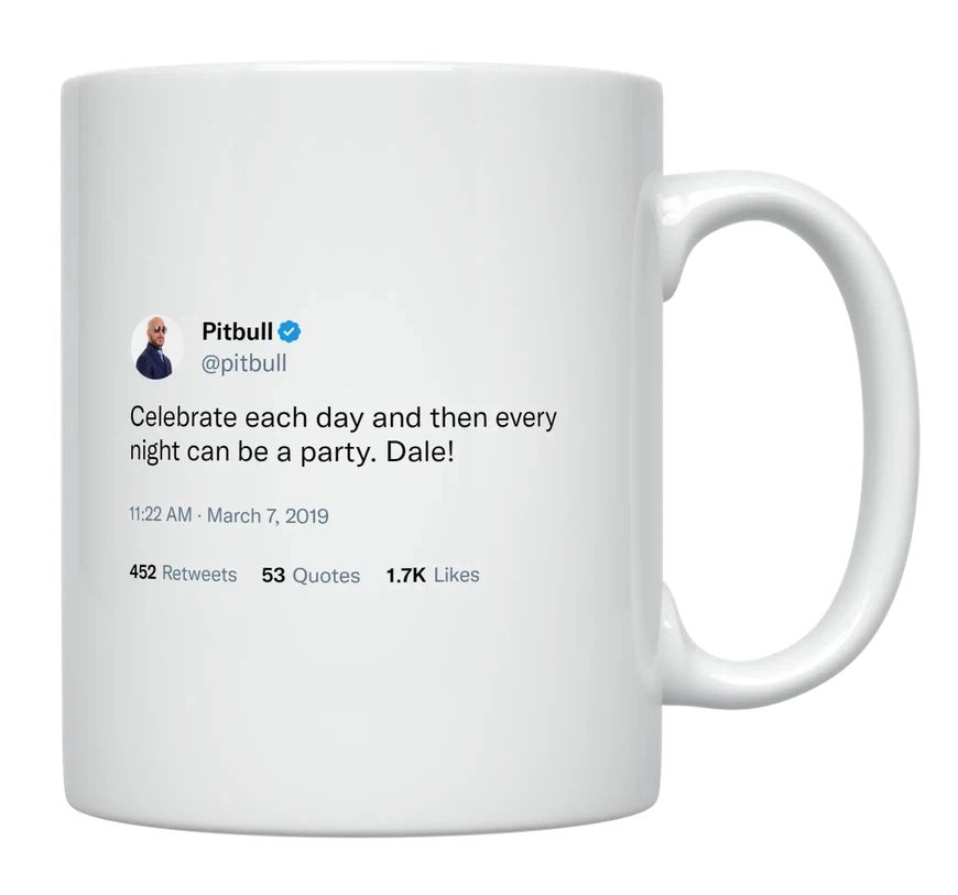 Pitbull - Celebrate Each Day- mug