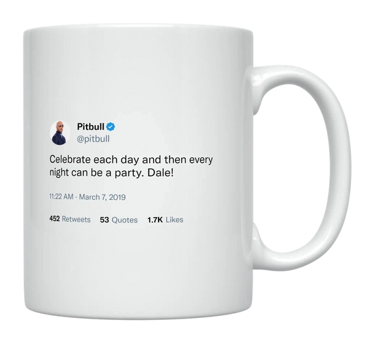 Pitbull - Celebrate Each Day-tweet on mug