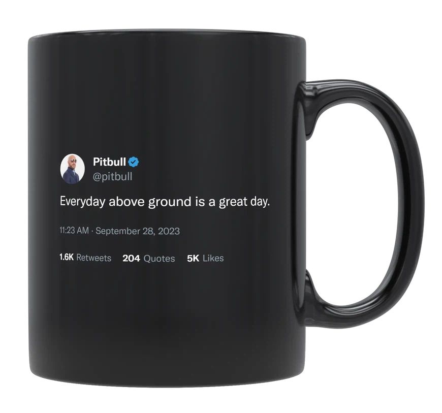 Pitbull - Every Day Above Ground Is a Great Day- mug