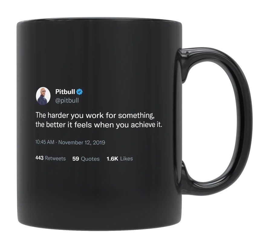 Pitbull - Harder You Work, Better It Feels- mug