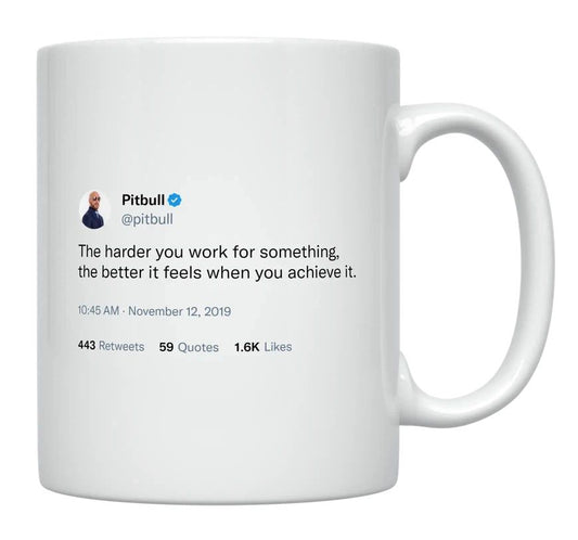 Pitbull - Harder You Work, Better It Feels- mug