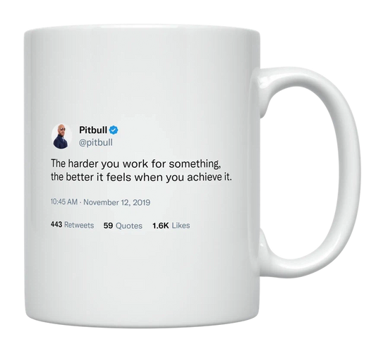 Pitbull - Harder You Work, Better It Feels-tweet on mug
