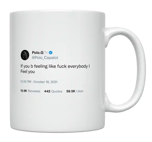 Polo G - Feeling Like Fuck Everybody-tweet on mug