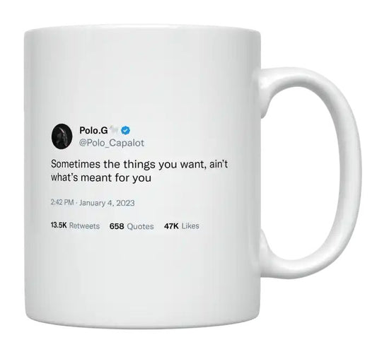 Polo G - Sometimes the Things You Want, Ain’t What’s Meant for You- mug