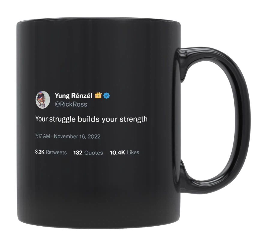 Rick Ross - Your Struggle Builds Strength- mug