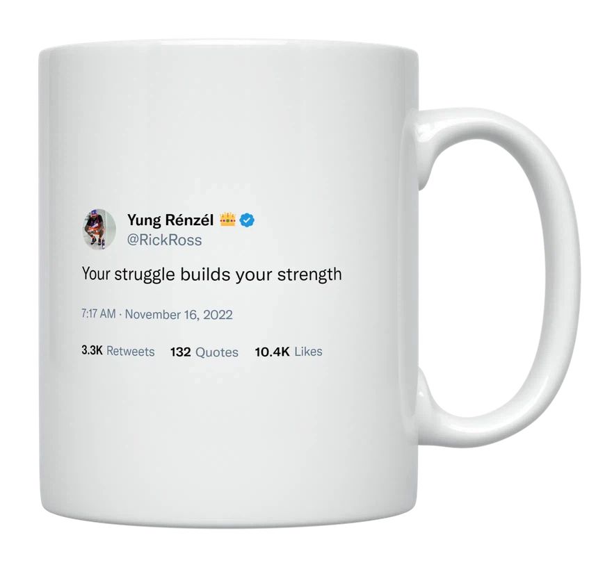 Rick Ross - Your Struggle Builds Strength- mug