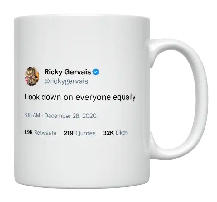 Ricky Gervais - I Look Down on Everyone Equally- mug